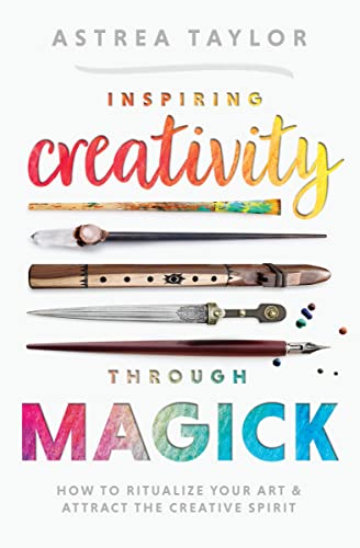 Inspiring Creativity Through Magick by Astrea Taylor