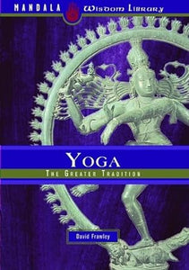 Yoga: The Greater Tradition by David Frawley