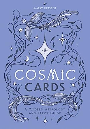 Cosmic Cards: A Modern Astrology and Tarot Guide by Maisy Bristol