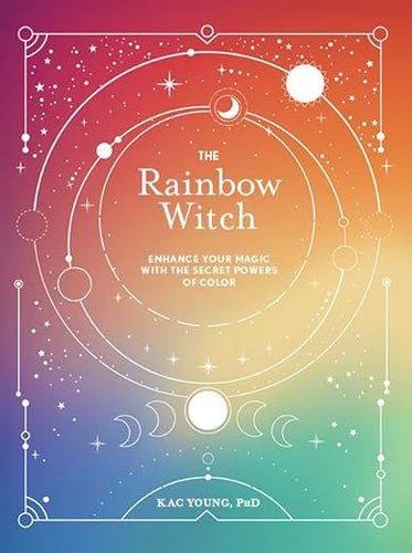 The Rainbow Witch: Enhance Your Magic with the Secret Powers of Color by Kac Young, PhD