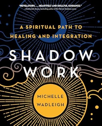 Shadow Work: A Spiritual Path to Healing and Integration by Michelle Wadleigh