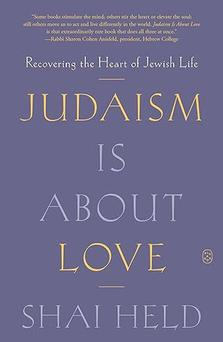 Judaism Is About Love by Shai Held