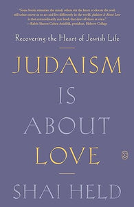 Judaism Is About Love by Shai Held