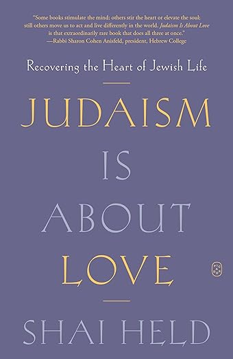 Judaism Is About Love by Shai Held