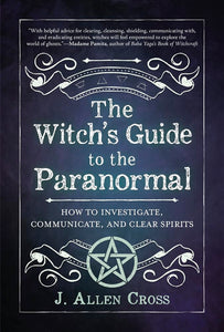 The Witch's Guide to the Paranormal by J. Allen Cross