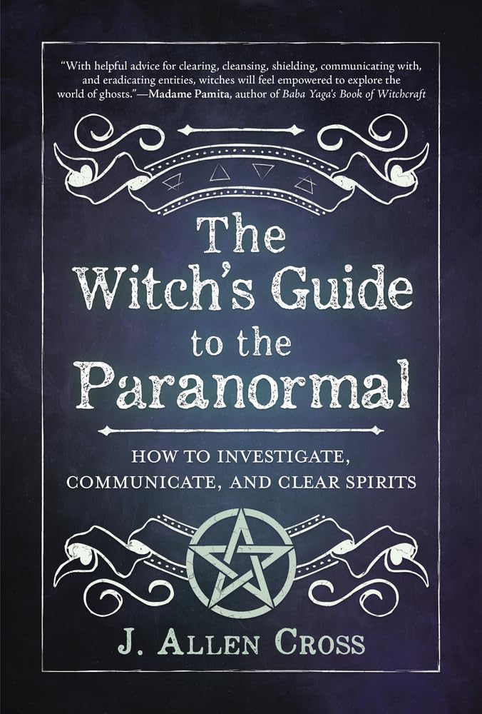 The Witch's Guide to the Paranormal by J. Allen Cross