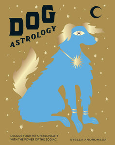 Dog Astrology: Decode your pet's personality with the power of the zodiac by Stella Andromeda