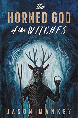 The Horned God of the Witches by Jason Mankey