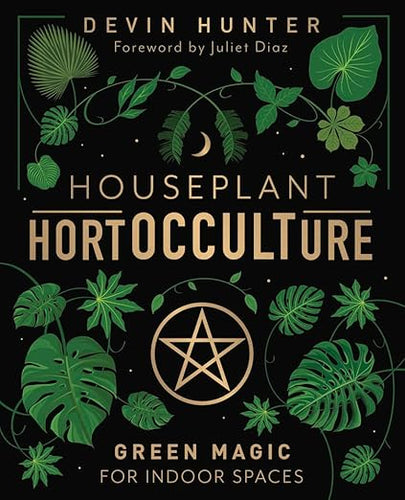 Houseplant HortOCCULTure: Green Magic For Indoor Spaces by Devin Hunter