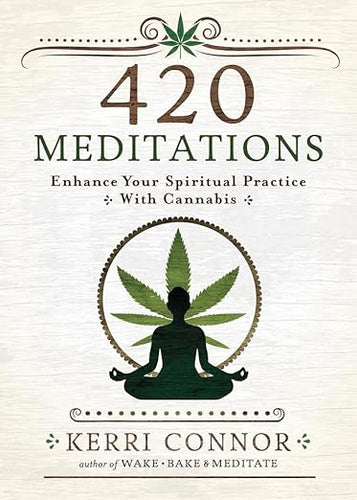 420 Meditations: Enhance Your Spiritual Practice With Cannabis  by Kerri Connor