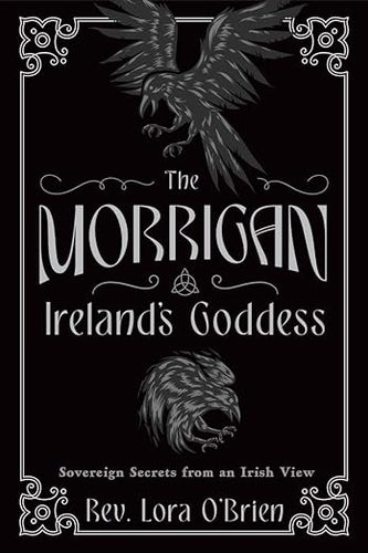 The Morrigan, Ireland's Goddess by Rev Lora O'Brien