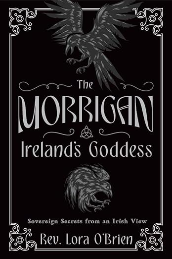 The Morrigan, Ireland's Goddess by Rev Lora O'Brien