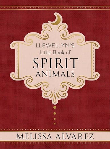 Llewellyn's Little Book of Spirit Animals by Melissa Alvarez