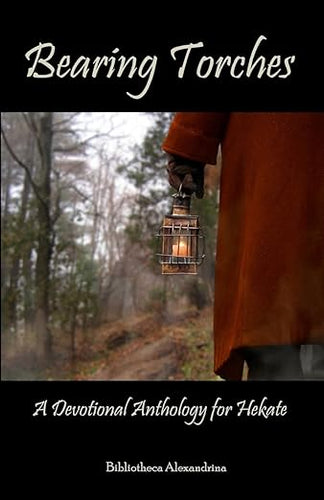 Bearing Torches: A Devotional Anthology for Hekate by Bibliotheca Alexandrina