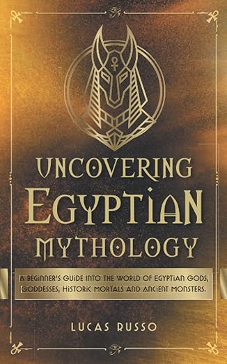 Uncovering Egyptian Mythology by Lucas Russo