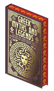 Greek Myths and Legends: Tales of the Gods and Heroes of Ancient Greece (Collectible Myths and Legends) Emilie K. Baker, Nathaniel Hawthorne