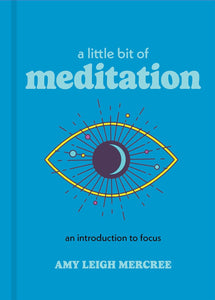 A Little Bit of Meditation: An Introduction to Focus by Amy Leigh Mercree