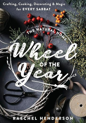 The Natural Home: Wheel of the Year by Raechel Henderson