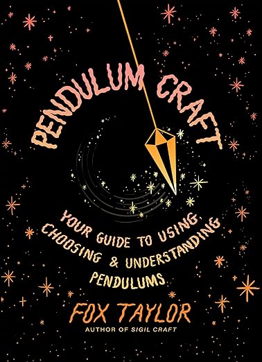 Pendulum Craft: Your Guide to Using, Choosing & Understanding Pendulums by Fox Taylor