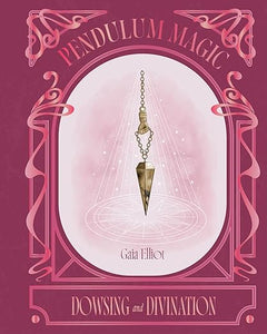 Pendulum Magic by Gaia Elliot