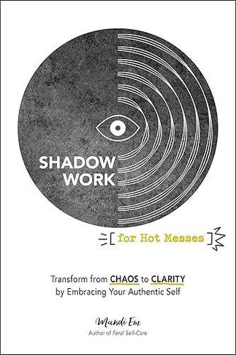 Shadow Work for Hot Messes by Mandi Em