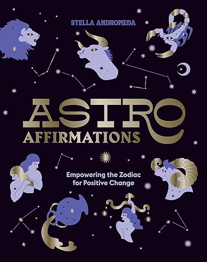 AstroAffirmations: Empowering the Zodiac for Positive Change by Stella Andromeda