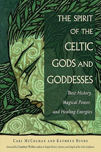 The Spirit of the Celtic Gods and Goddesses by Carl McColman and Kathryn Hinds