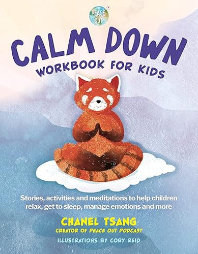 Calm Down Workbook for Kids (Peace Out): Stories, Activities and Meditations to Help Children Relax, Get to Sleep, Manage Emotions and More by Chanel Tsang