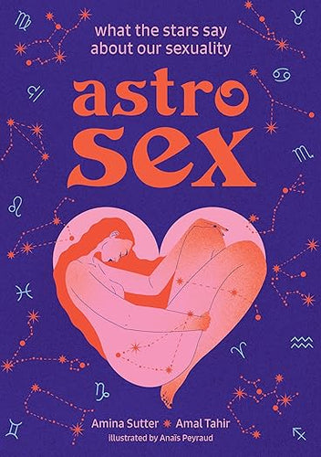 Astrosex: What the Stars Say About Our Sexuality by Amina Sutter, Amal Tahir