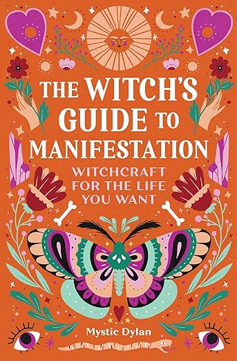 The Witch's Guide to Manifestation: Witchcraft for the Life You Want Paperback by Mystic Dylan