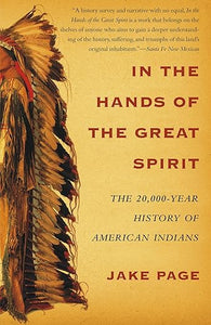 In the Hands of the Great Spirit: The 20,000-Year History of American Indians by Jake Page