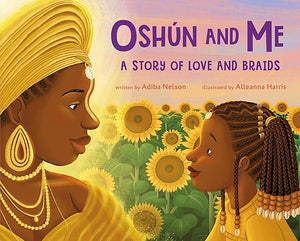 Oshun and Me: A Story of Love and Braids by Adiba Nelson