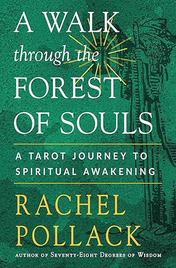 A Walk through the Forest of Souls: A Tarot Journey to Spiritual Awakening by Rachel Pollack