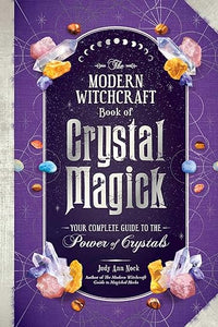 The Modern Witchcraft Book of Crystal Magick: Your Complete Guide to the Power of Crystals by Judy Ann Nock