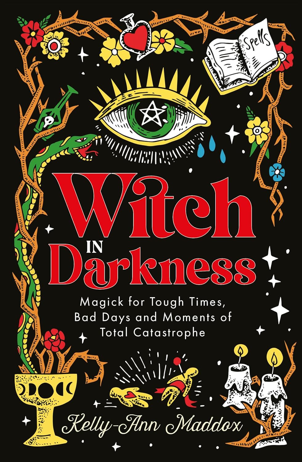 Witch in Darkness: Magick for Tough Times, Bad Days and Moments of Total Catastrophe by Kelly-Ann Maddox