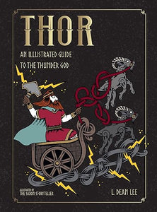Thor: An Illustrated Guide to the Thunder God by L. Dean Lee