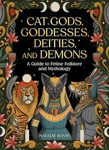Cat Gods, Goddesses, Deities, and Demons by Natalie Bovis