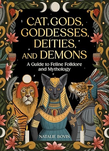 Cat Gods, Goddesses, Deities, and Demons by Natalie Bovis