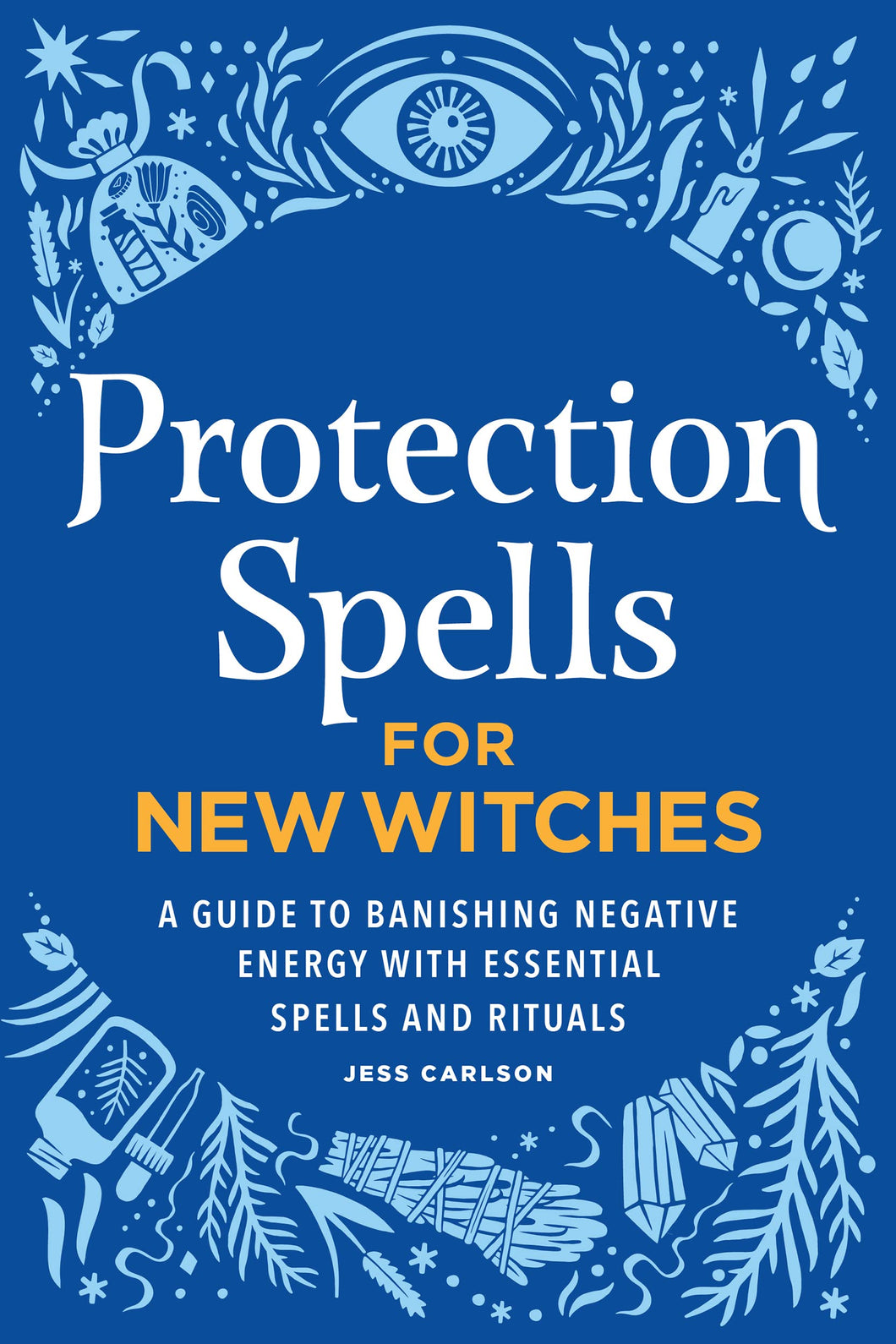 Protection Spells for New Witches by Jess Carlson