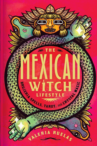 The Mexican Witch Lifestyle: Brujeria Spells, Tarot, and Crystal Magic Hardc by Valeria Ruelas