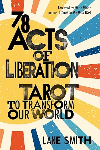 78 Acts of Liberation: Tarot to Transform Our World by Lane Smith