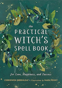 The Practical Witch's Spell Book: For Love, Happiness, and Success by Cerridwen Greenleaf