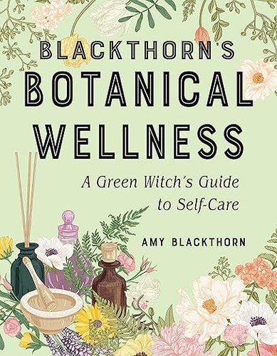 Blackthorn's Botanical Wellness by Amy Blackthorn