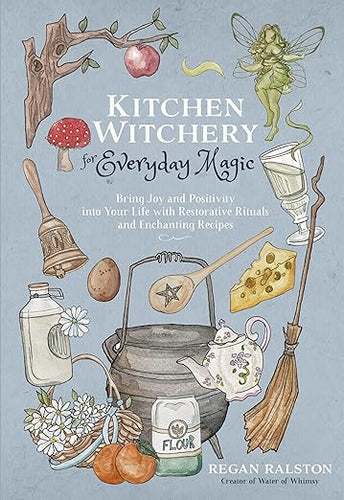 Kitchen Witchery for Everyday Magic by Regan Ralston
