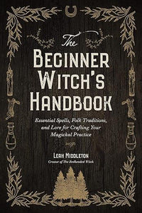 The Beginner Witch's Handbook by Leah Middleton