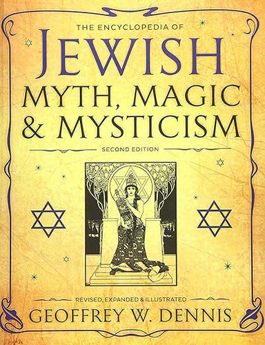 The Encyclopedia of Jewish Myth, Magic & Mysticism: Second Edition by Geoffrey W. Dennis