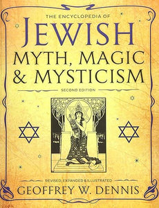 The Encyclopedia of Jewish Myth, Magic & Mysticism: Second Edition by Geoffrey W. Dennis