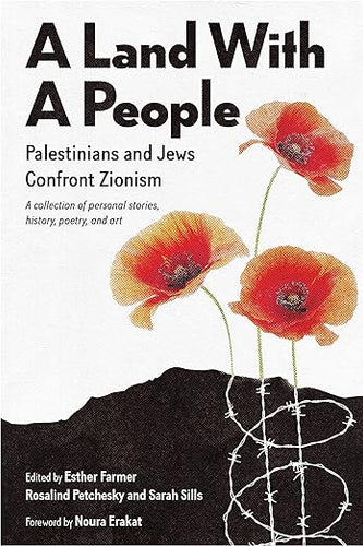 A Land with a People: Palestinians and Jews Confront Zionism by Esther Farmer, Rosalind Pollack Petchesky, Sarah Sills