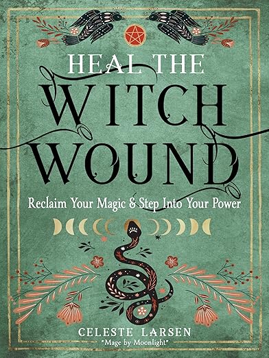 Heal the Witch Wound by Celeste Larsen