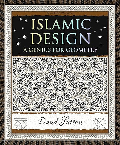 Islamic Design: A Genius for Geometry by Daud Sutton